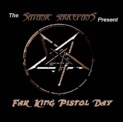 Satanic Saucepans : Far King Pistol Day